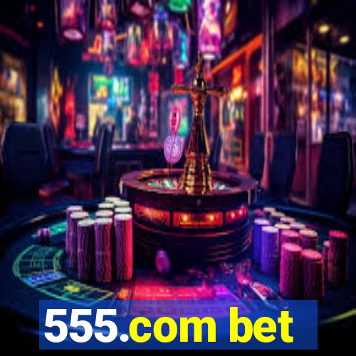 555.com bet